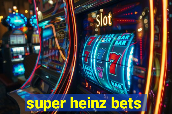 super heinz bets